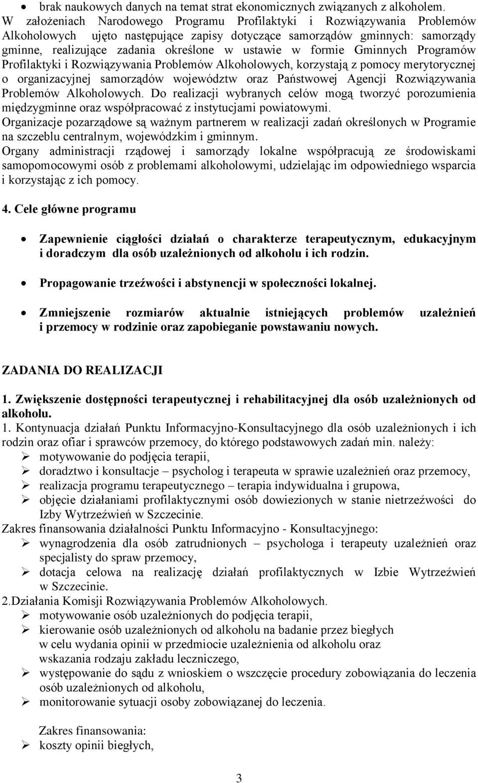 w formie Gminnych Programów Profilaktyki i Rozwiązywania Problemów Alkoholowych, korzystają z pomocy merytorycznej o organizacyjnej samorządów województw oraz Państwowej Agencji Rozwiązywania