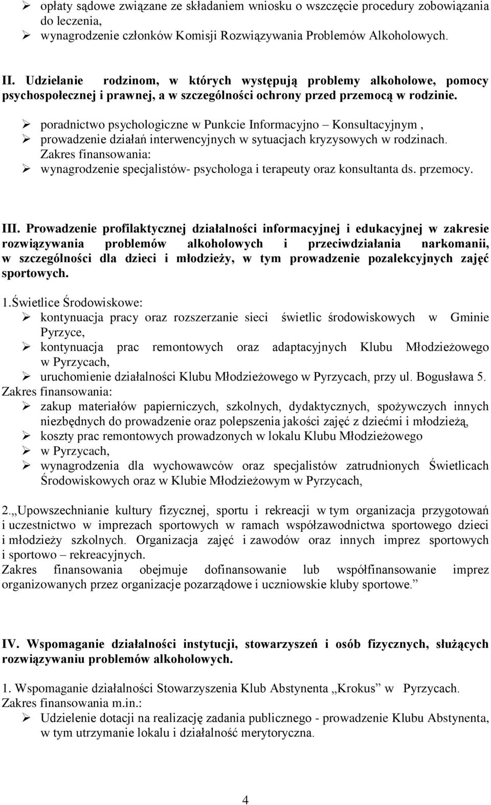 poradnictwo psychologiczne w Punkcie Informacyjno Konsultacyjnym, prowadzenie działań interwencyjnych w sytuacjach kryzysowych w rodzinach.