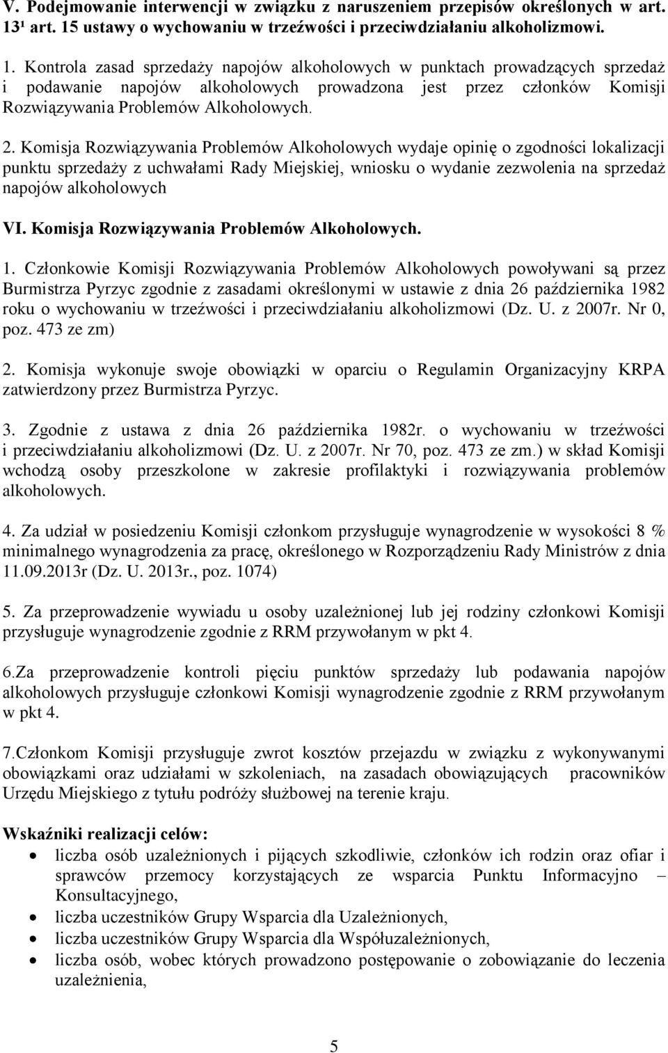 2. Komisja Rozwiązywania Problemów Alkoholowych wydaje opinię o zgodności lokalizacji punktu sprzedaży z uchwałami Rady Miejskiej, wniosku o wydanie zezwolenia na sprzedaż napojów alkoholowych VI.