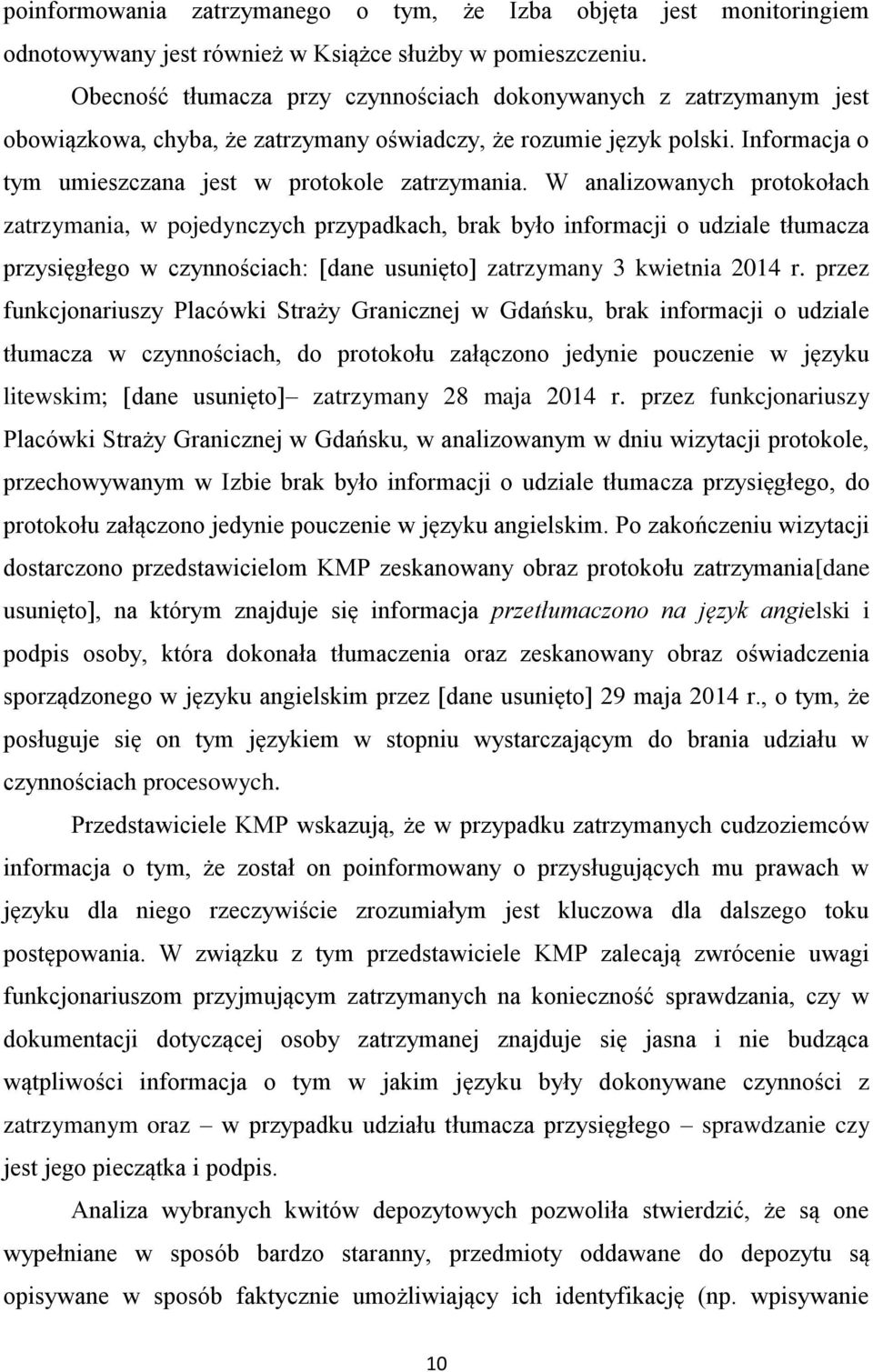 W analizowanych protokołach zatrzymania, w pojedynczych przypadkach, brak było informacji o udziale tłumacza przysięgłego w czynnościach: [dane usunięto] zatrzymany 3 kwietnia 2014 r.