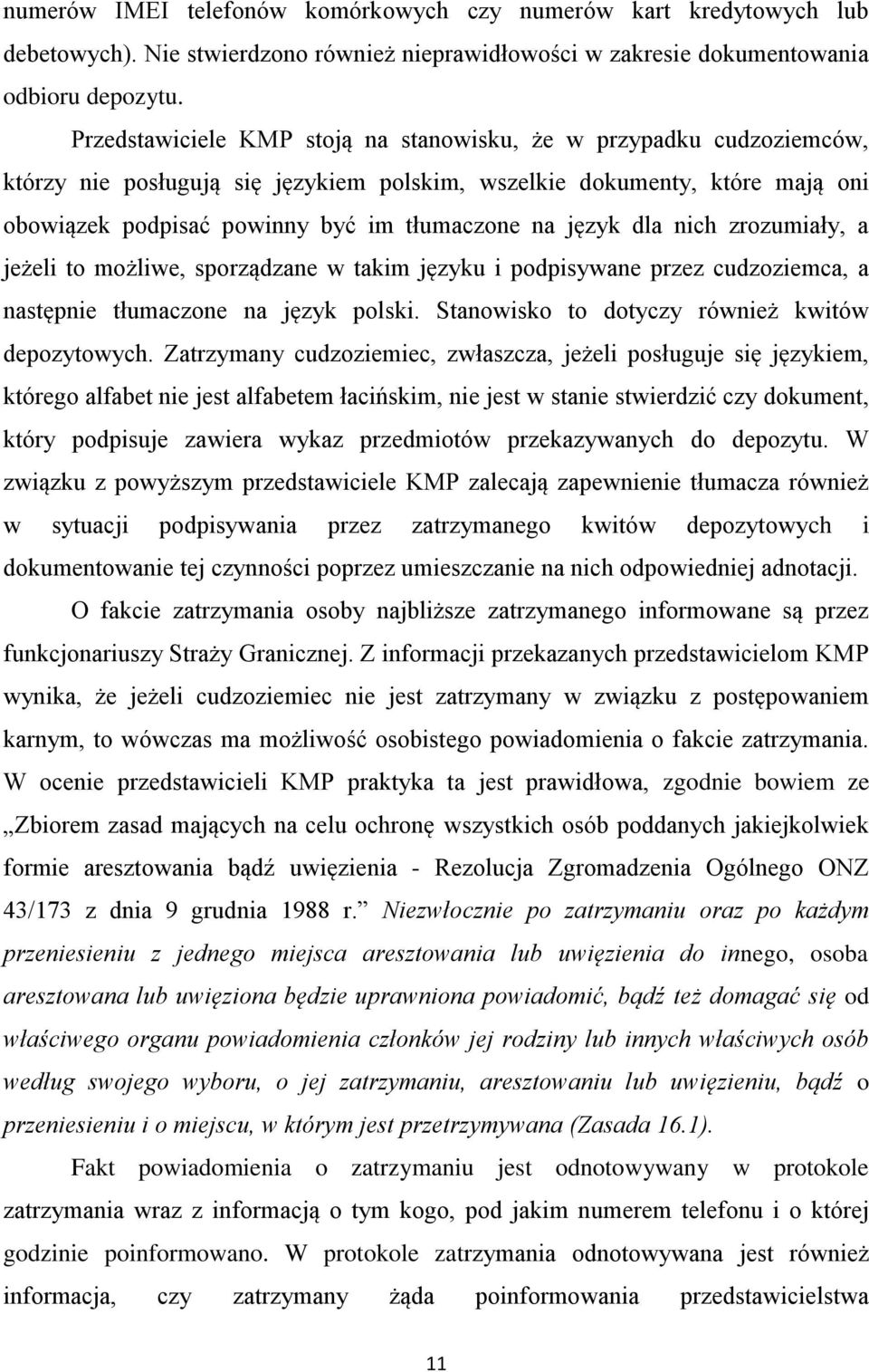 język dla nich zrozumiały, a jeżeli to możliwe, sporządzane w takim języku i podpisywane przez cudzoziemca, a następnie tłumaczone na język polski. Stanowisko to dotyczy również kwitów depozytowych.