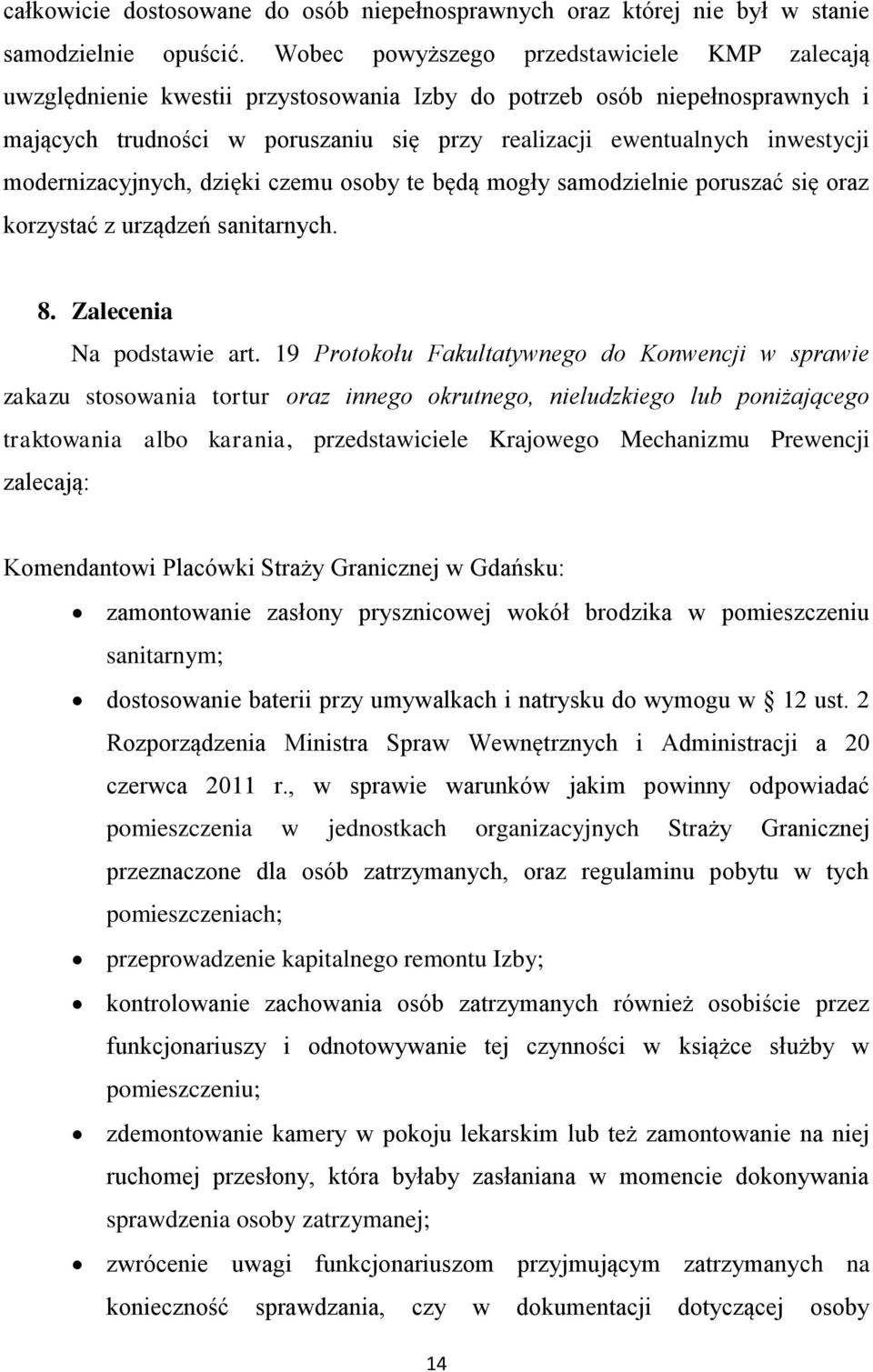 modernizacyjnych, dzięki czemu osoby te będą mogły samodzielnie poruszać się oraz korzystać z urządzeń sanitarnych. 8. Zalecenia Na podstawie art.