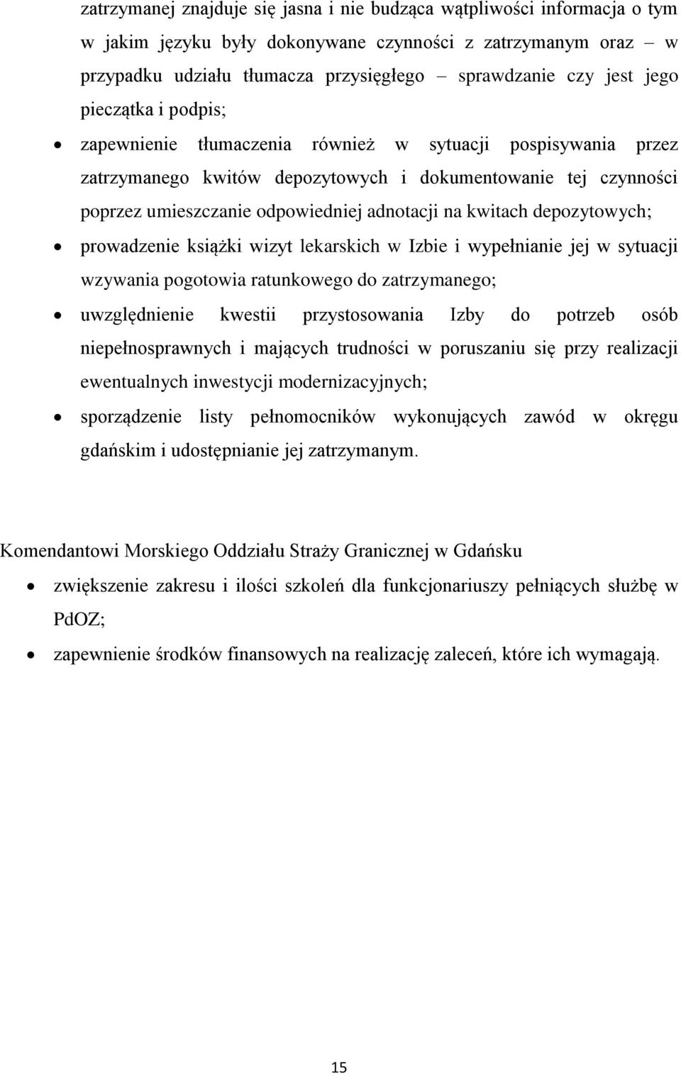 kwitach depozytowych; prowadzenie książki wizyt lekarskich w Izbie i wypełnianie jej w sytuacji wzywania pogotowia ratunkowego do zatrzymanego; uwzględnienie kwestii przystosowania Izby do potrzeb