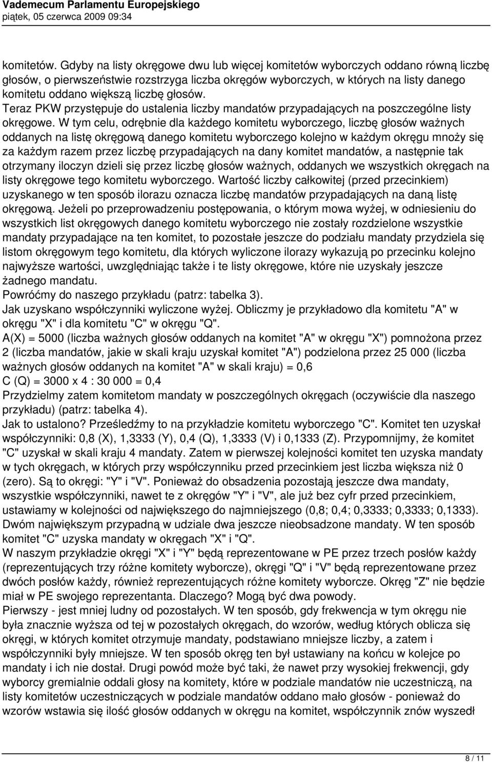 głosów. Teraz PKW przystępuje do ustalenia liczby mandatów przypadających na poszczególne listy okręgowe.