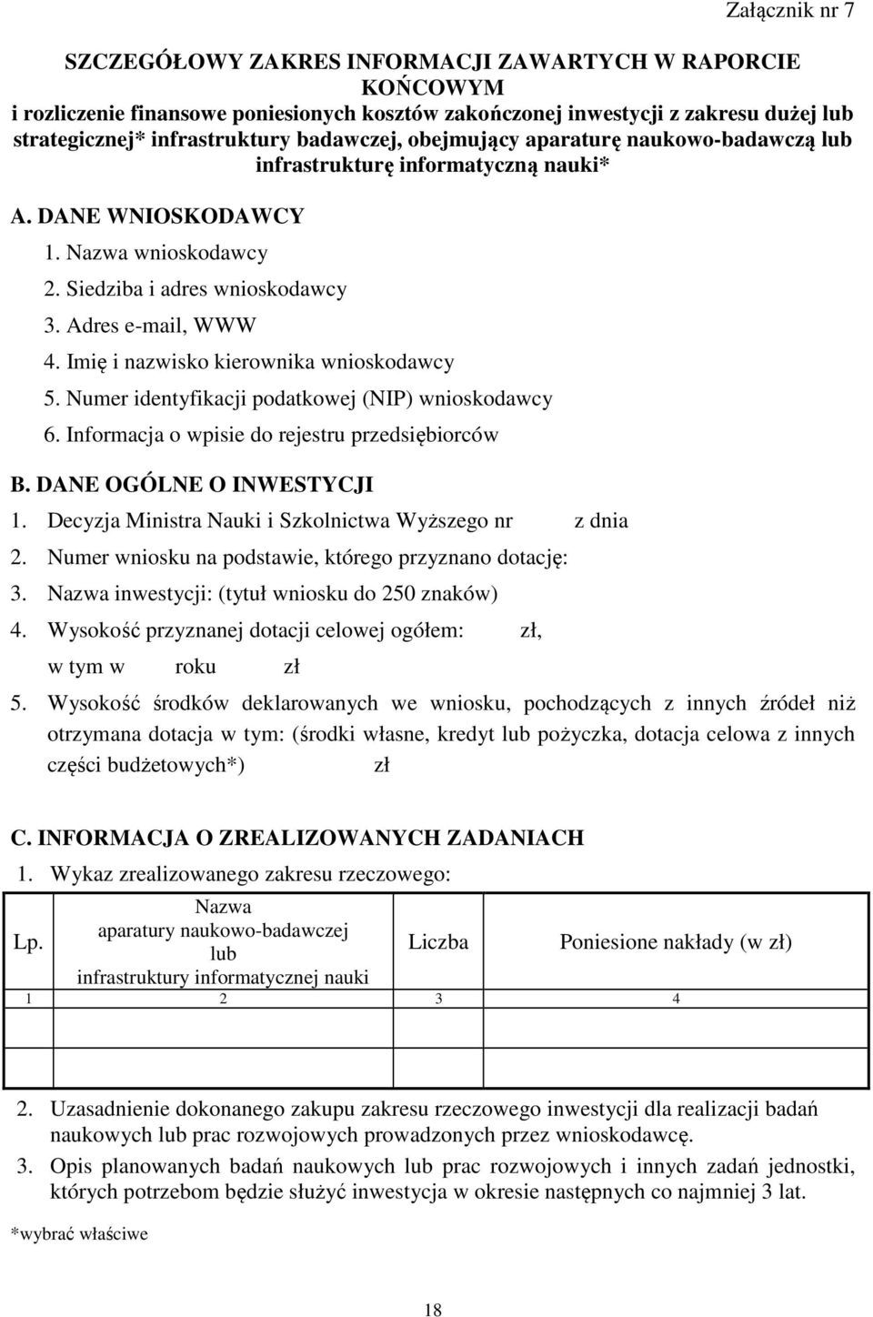 Imię i nazwisko kierownika wnioskodawcy 5. Numer identyfikacji podatkowej (NIP) wnioskodawcy 6. Informacja o wpisie do rejestru przedsiębiorców B. DANE OGÓLNE O INWESTYCJI 1.