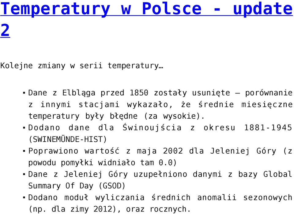 Dodano dane dla (SWINEMÜNDE-HIST) Świnoujścia z okresu 1881-1945 Poprawiono wartość z maja 2002 dla Jeleniej Góry (z powodu