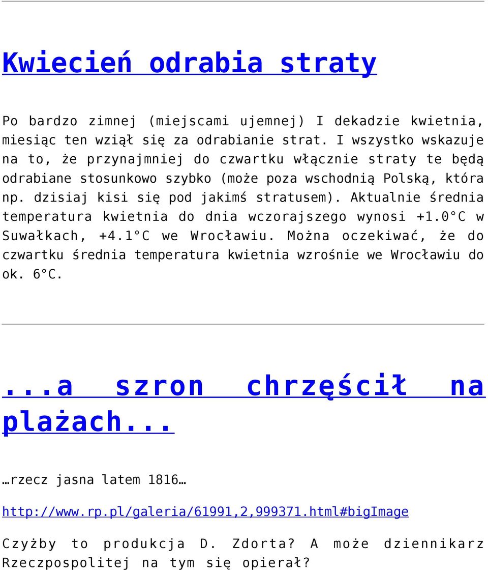 dzisiaj kisi się pod jakimś stratusem). Aktualnie średnia temperatura kwietnia do dnia wczorajszego wynosi +1.0 C w Suwałkach, +4.1 C we Wrocławiu.