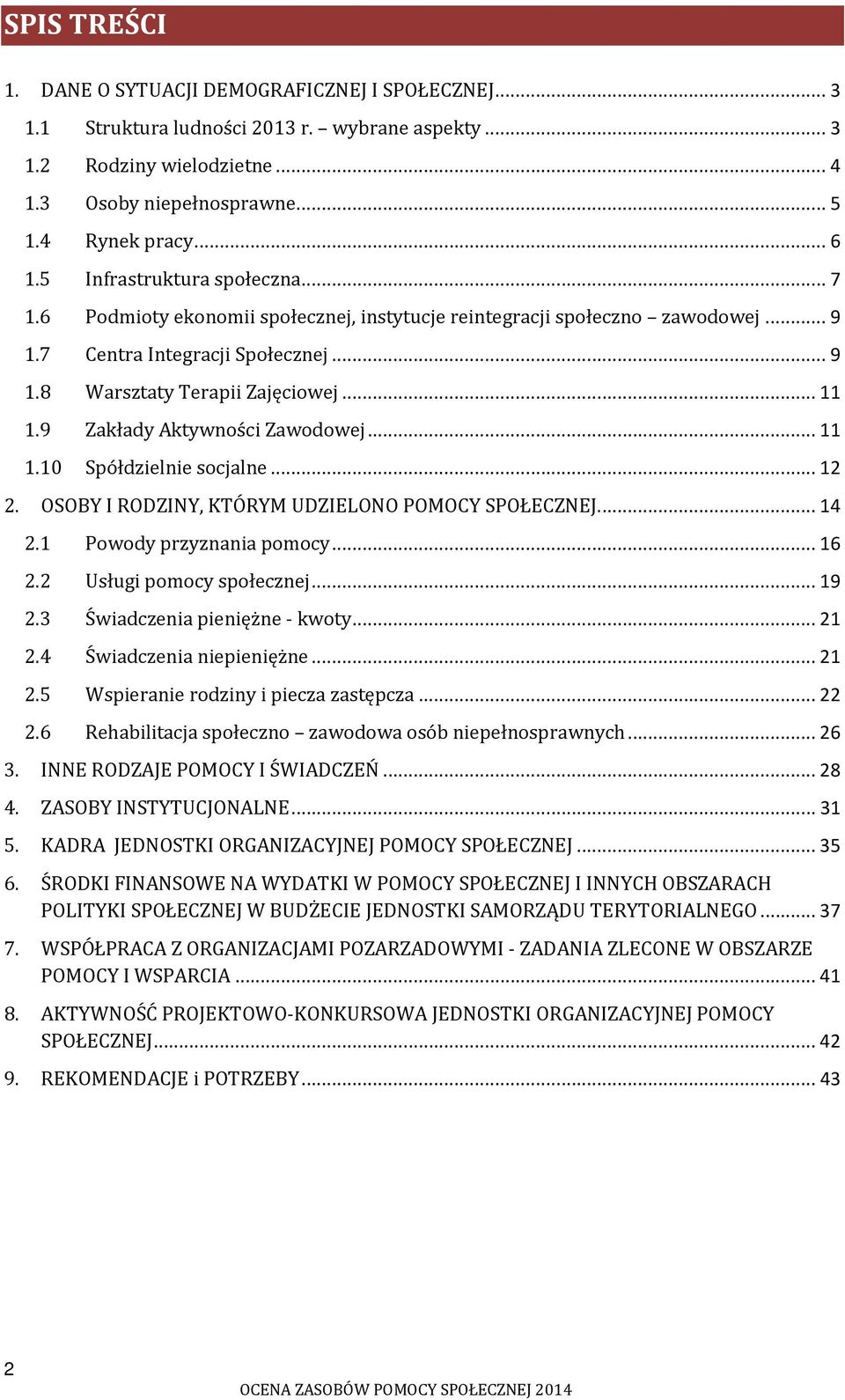 9 Zakłady Aktywności Zawodowej... 11 1.10 Spółdzielnie socjalne... 12 2. OSOBY I RODZINY, KTÓRYM UDZIELONO POMOCY SPOŁECZNEJ.... 14 2.1 Powody przyznania pomocy... 16 2.2 Usługi pomocy społecznej.