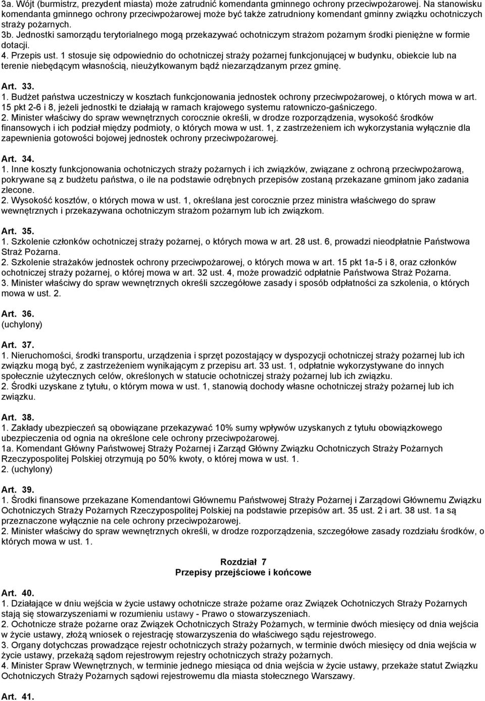 Jednostki samorządu terytorialnego mogą przekazywać ochotniczym strażom pożarnym środki pieniężne w formie dotacji. 4. Przepis ust.