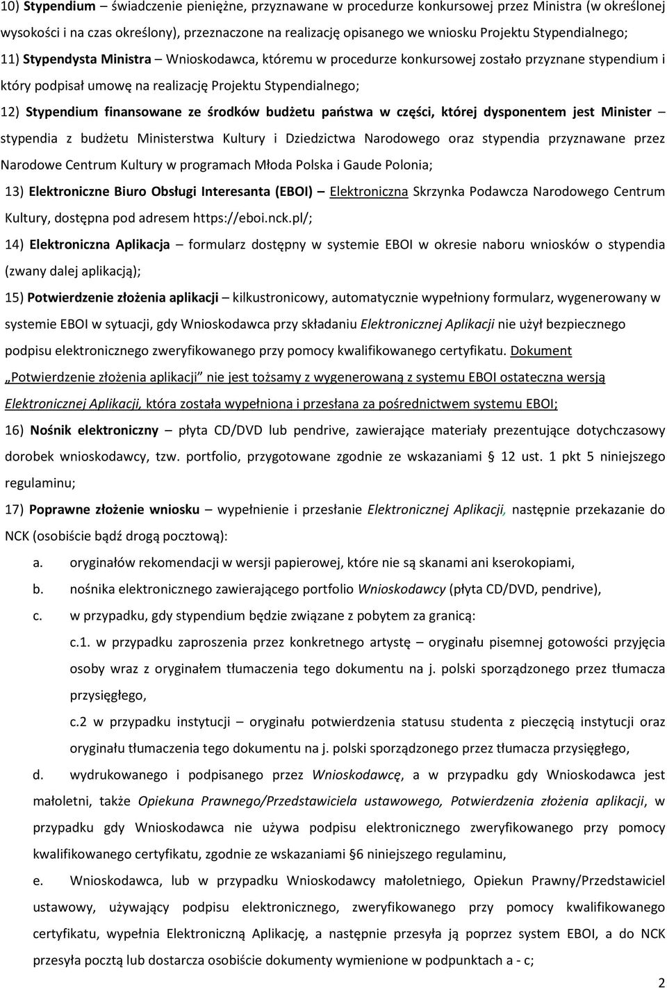 finansowane ze środków budżetu państwa w części, której dysponentem jest Minister stypendia z budżetu Ministerstwa Kultury i Dziedzictwa Narodowego oraz stypendia przyznawane przez Narodowe Centrum