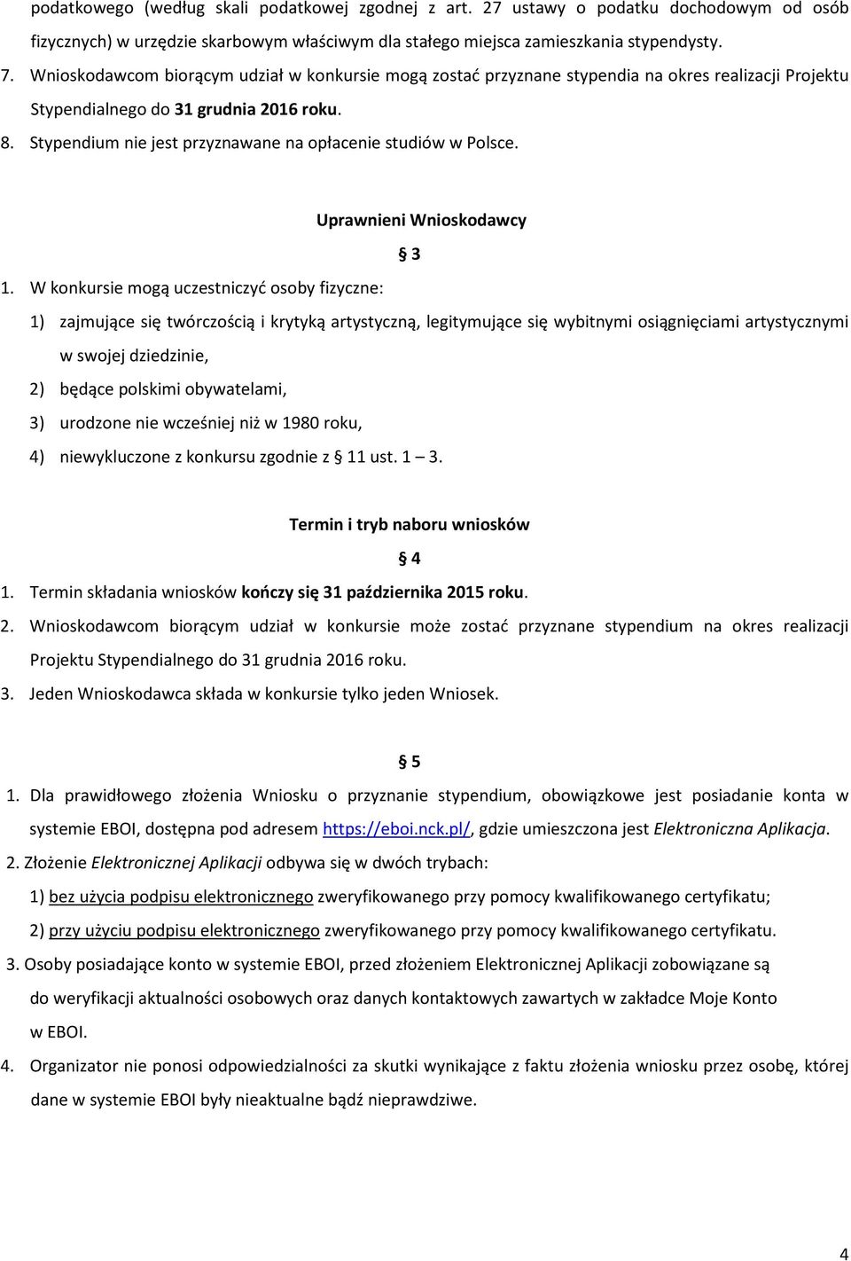 Stypendium nie jest przyznawane na opłacenie studiów w Polsce. Uprawnieni Wnioskodawcy 3 1.