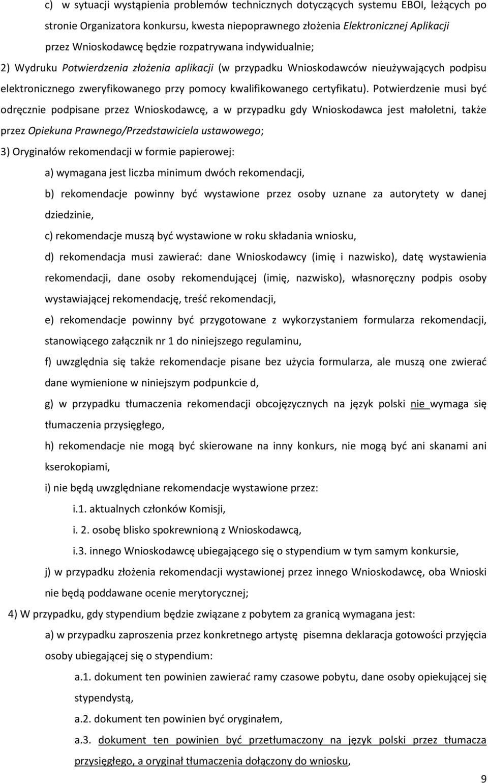 Potwierdzenie musi być odręcznie podpisane przez Wnioskodawcę, a w przypadku gdy Wnioskodawca jest małoletni, także przez Opiekuna Prawnego/Przedstawiciela ustawowego; 3) Oryginałów rekomendacji w