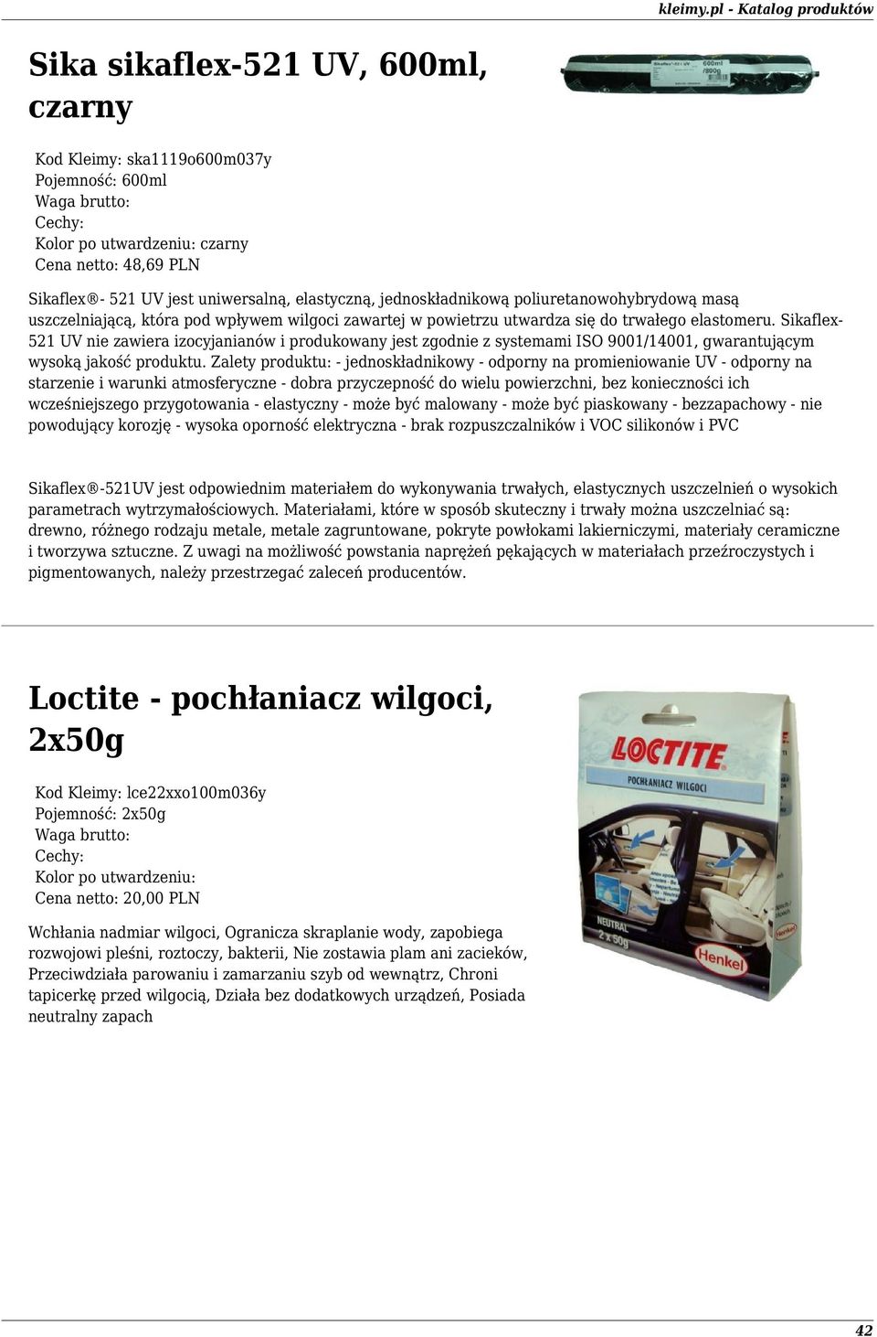 Sikaflex- 521 UV nie zawiera izocyjanianów i produkowany jest zgodnie z systemami ISO 9001/14001, gwarantującym wysoką jakość produktu.