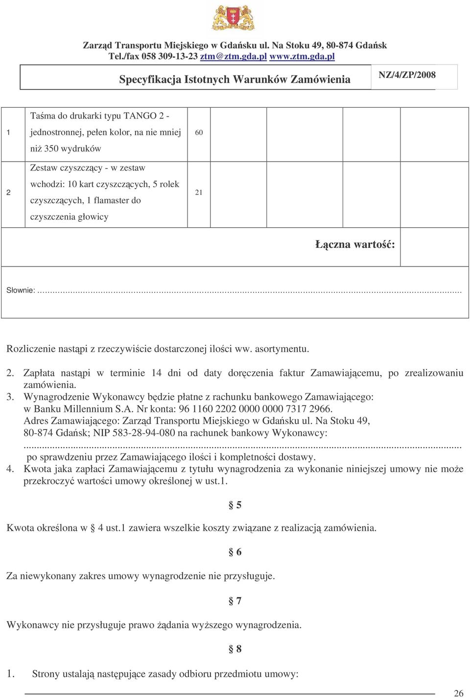 3. Wynagrodzenie Wykonawcy bdzie płatne z rachunku bankowego Zamawiajcego: w Banku Millennium S.A. Nr konta: 96 1160 2202 0000 0000 7317 2966.