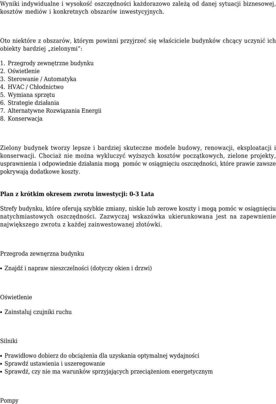 Przegrody zewnętrzne budynku Oświetlenie Sterowanie / Automatyka HVAC / Chłodnictwo Wymiana sprzętu Strategie działania Alternatywne Rozwiązania Energii Konserwacja Zielony budynek tworzy lepsze i