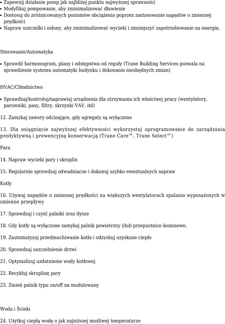 Sterowanie/Automatyka Sprawdź harmonogram, plany i odstępstwa od reguły (Trane Building Services pozwala na sprawdzenie systemu automatyki budynku i dokonanie niezbędnych zmian) HVAC/Chłodnictwo