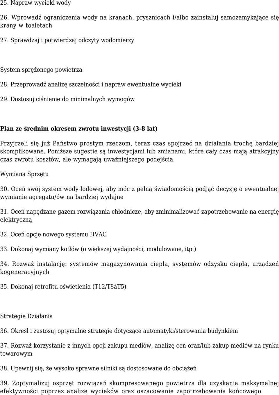 Dostosuj ciśnienie do minimalnych wymogów Plan ze średnim okresem zwrotu inwestycji (3-8 lat) Przyjrzeli się już Państwo prostym rzeczom, teraz czas spojrzeć na działania trochę bardziej