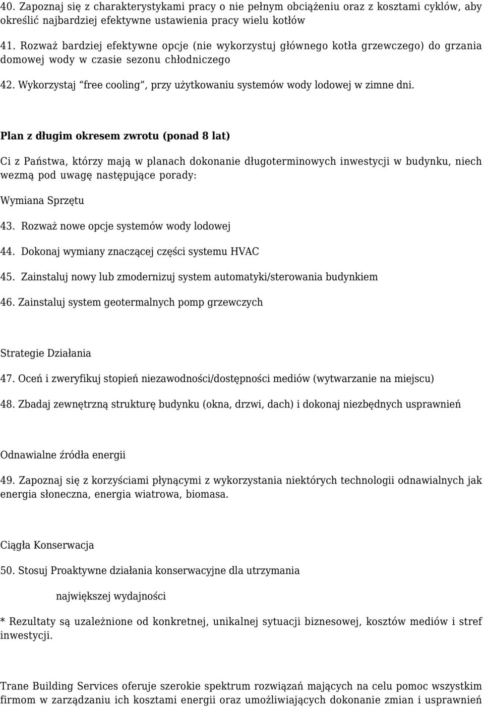 Wykorzystaj free cooling, przy użytkowaniu systemów wody lodowej w zimne dni.