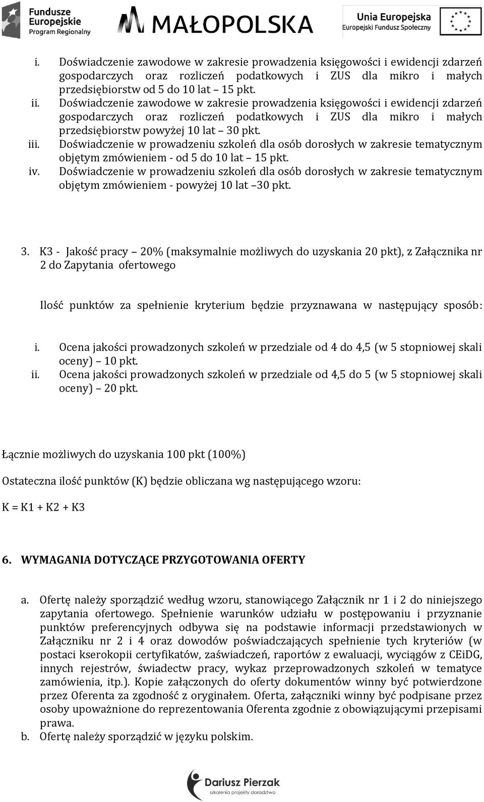 Doświadczenie w prowadzeniu szkoleń dla osób dorosłych w zakresie tematycznym objętym zmówieniem - od 5 do 10 lat 15 pkt. iv.