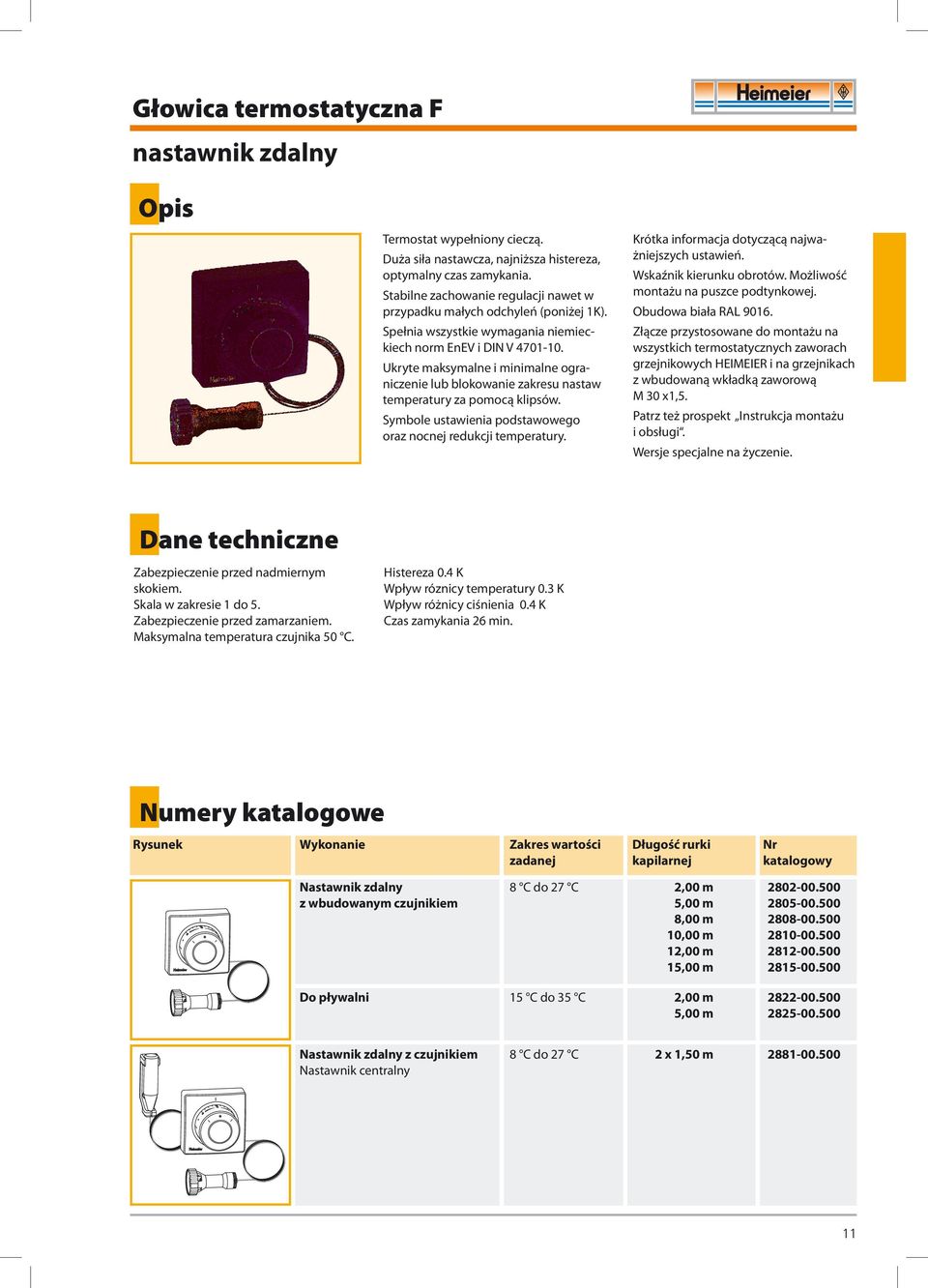 Wskaźnik kierunku obrotów. Możliwość montażu na puszce podtynkowej. Obudowa biała RAL 9016. Ukryte maksymalne i minimalne ograniczenie lub blokowanie zakresu nastaw temperatury za pomocą klipsów.