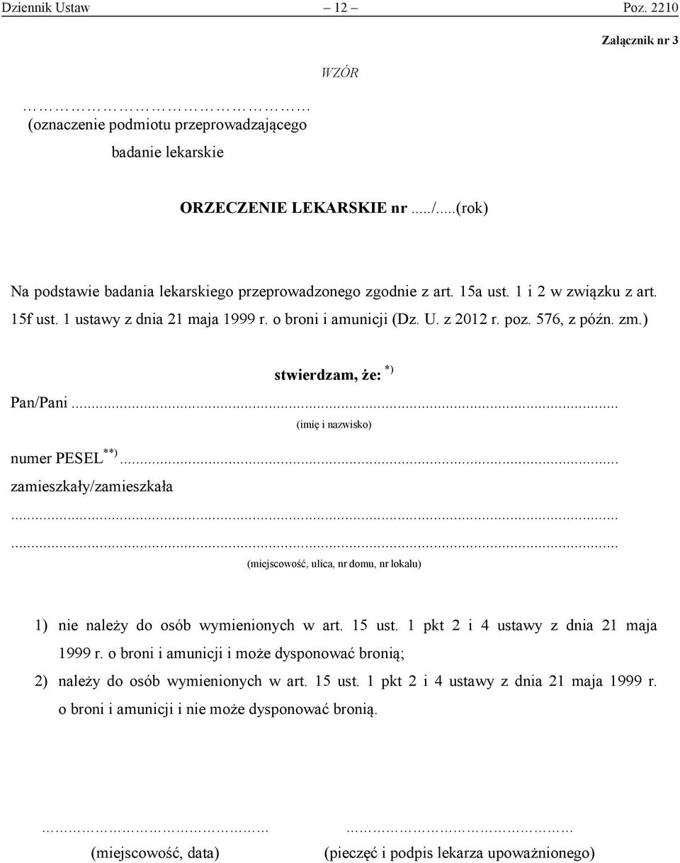 zm.) stwierdzam, że: *) Pan/Pani... (imię i nazwisko) numer PESEL **)... zamieszkały/zamieszkała...... (miejscowość, ulica, nr domu, nr lokalu) 1) nie należy do osób wymienionych w art. 15 ust.