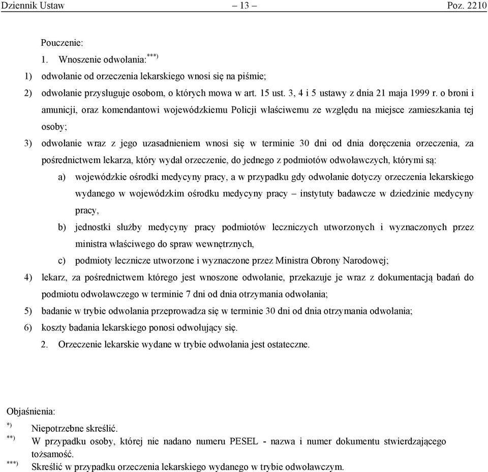 o broni i amunicji, oraz komendantowi wojewódzkiemu Policji właściwemu ze względu na miejsce zamieszkania tej osoby; 3) odwołanie wraz z jego uzasadnieniem wnosi się w terminie 30 dni od dnia