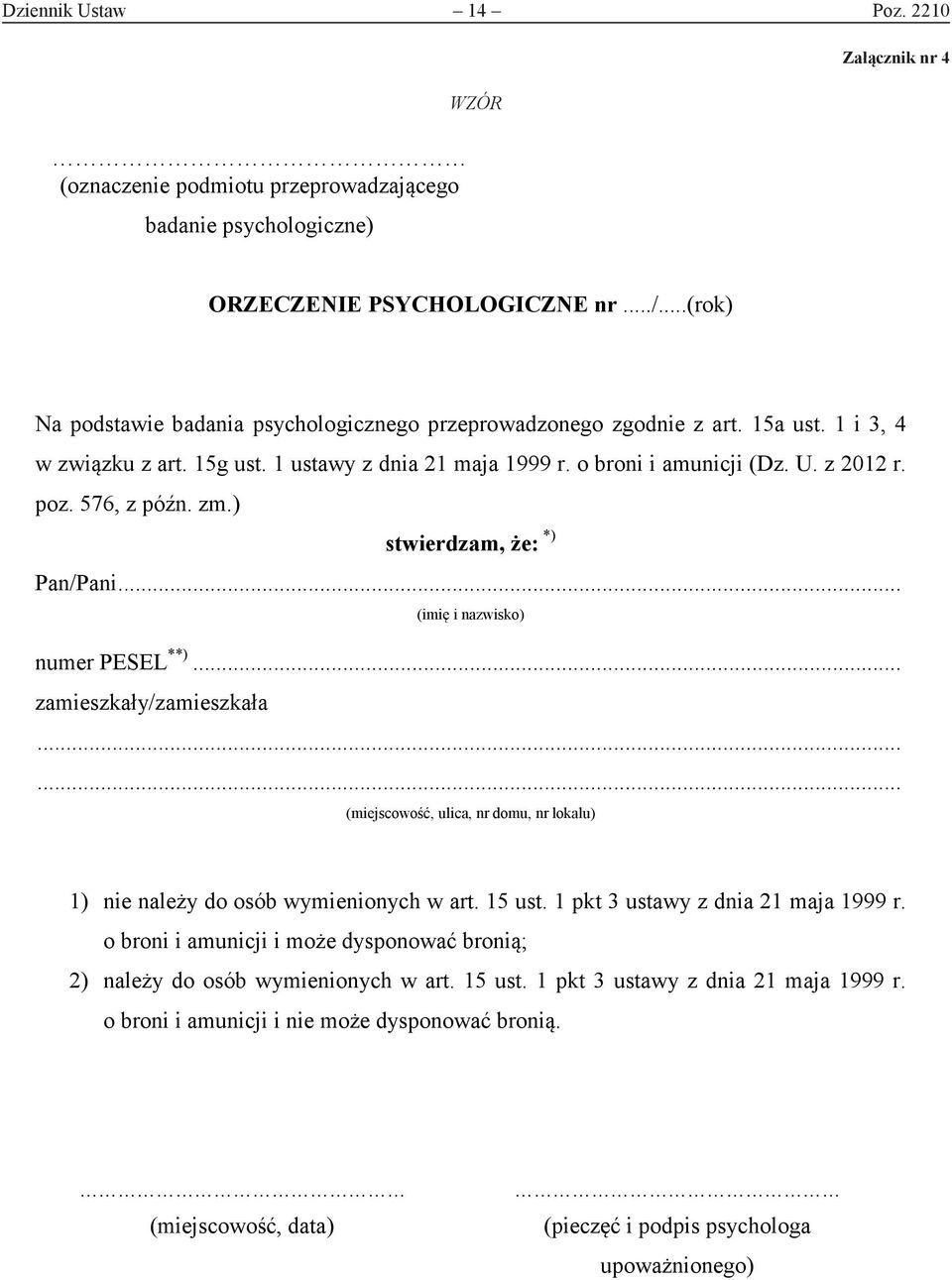 576, z późn. zm.) stwierdzam, że: *) Pan/Pani... (imię i nazwisko) numer PESEL **)... zamieszkały/zamieszkała...... (miejscowość, ulica, nr domu, nr lokalu) 1) nie należy do osób wymienionych w art.