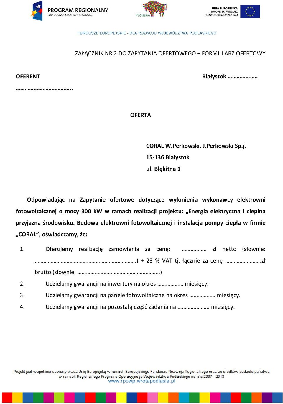 przyjazna środowisku. Budowa elektrowni fotowoltaicznej i instalacja pompy ciepła w firmie CORAL, oświadczamy, że: 1. Oferujemy realizację zamówienia za cenę:.. zł netto (słownie:.