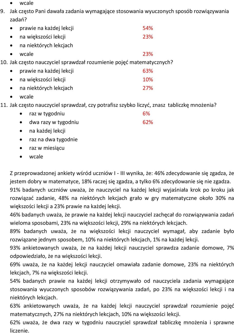 raz w tygodniu 6% dwa razy w tygodniu 62% na każdej lekcji raz na dwa tygodnie raz w miesiącu wcale Z przeprowadzonej ankiety wśród uczniów I - III wynika, że: 46% zdecydowanie się zgadza, że jestem