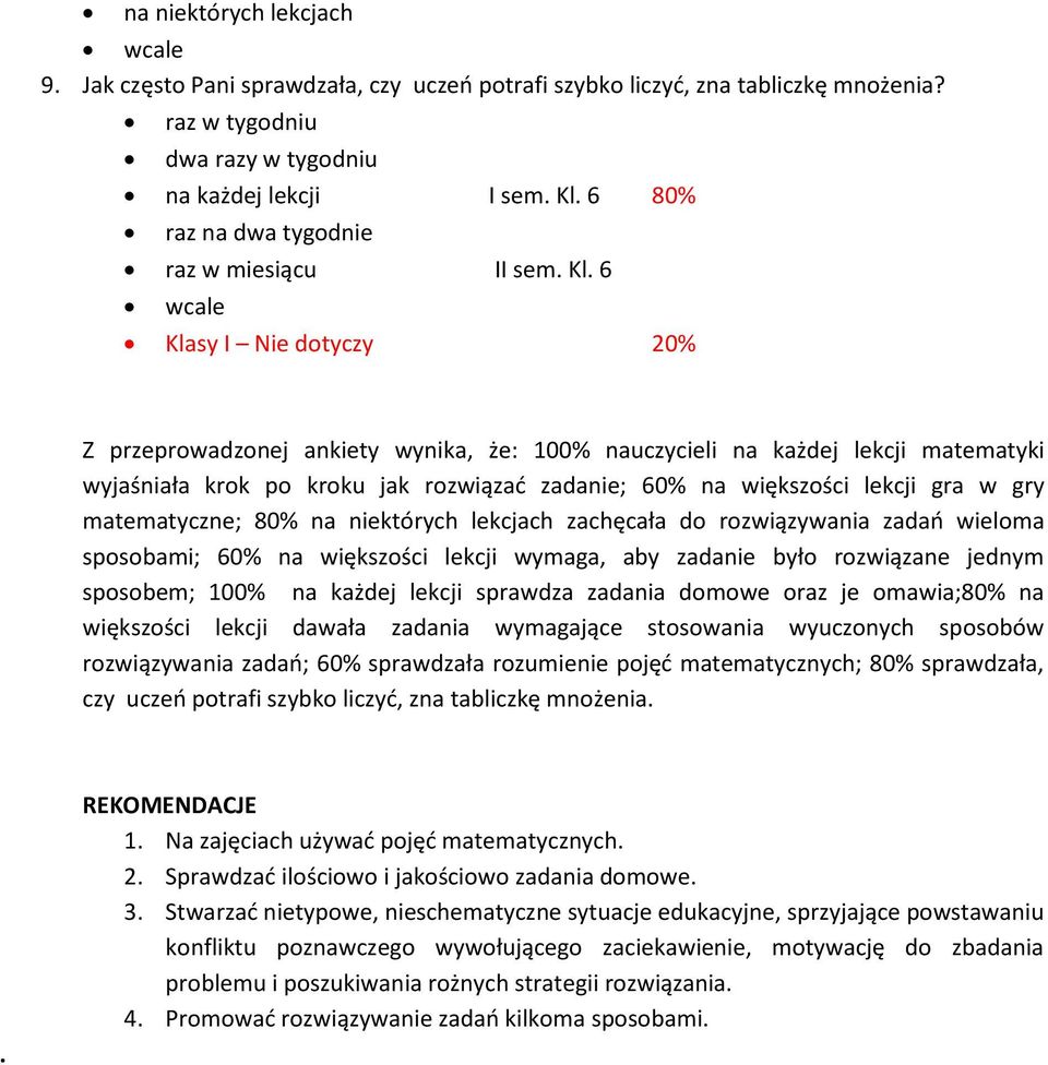 zachęcała do rozwiązywania zadań wieloma sposobami; 60% wymaga, aby zadanie było rozwiązane jednym sposobem; 100% na każdej lekcji sprawdza zadania domowe oraz je omawia;80% na większości lekcji