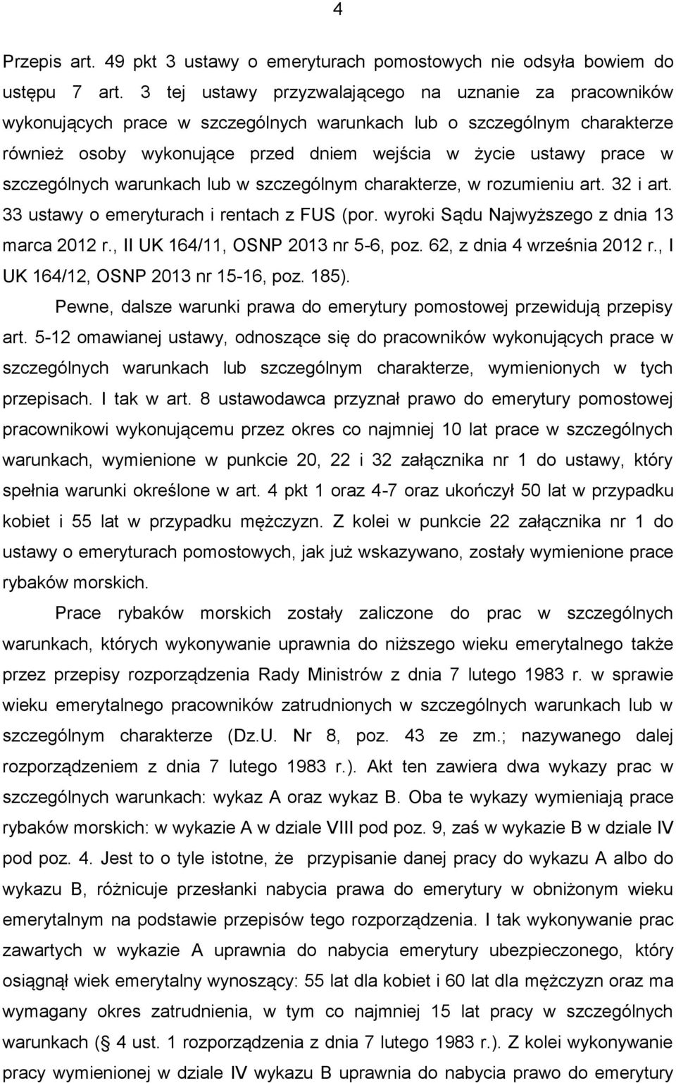 szczególnych warunkach lub w szczególnym charakterze, w rozumieniu art. 32 i art. 33 ustawy o emeryturach i rentach z FUS (por. wyroki Sądu Najwyższego z dnia 13 marca 2012 r.