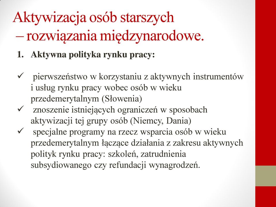 przedemerytalnym (Słowenia) znoszenie istniejących ograniczeń w sposobach aktywizacji tej grupy osób (Niemcy, Dania)