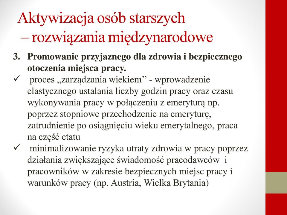 poprzez stopniowe przechodzenie na emeryturę, zatrudnienie po osiągnięciu wieku emerytalnego, praca na część etatu minimalizowanie ryzyka utraty