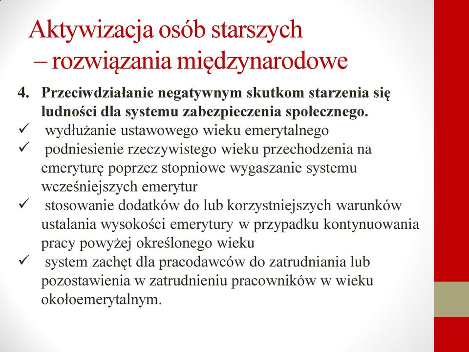 wydłużanie ustawowego wieku emerytalnego podniesienie rzeczywistego wieku przechodzenia na emeryturę poprzez stopniowe wygaszanie systemu