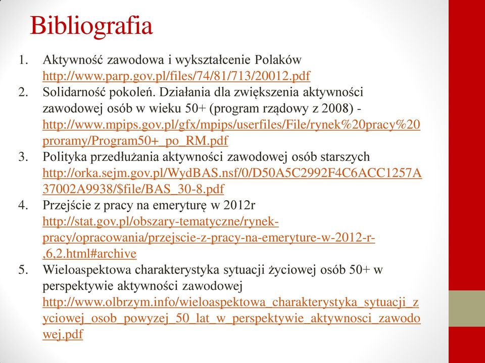 Polityka przedłużania aktywności zawodowej osób starszych http://orka.sejm.gov.pl/wydbas.nsf/0/d50a5c2992f4c6acc1257a 37002A9938/$file/BAS_30-8.pdf 4.