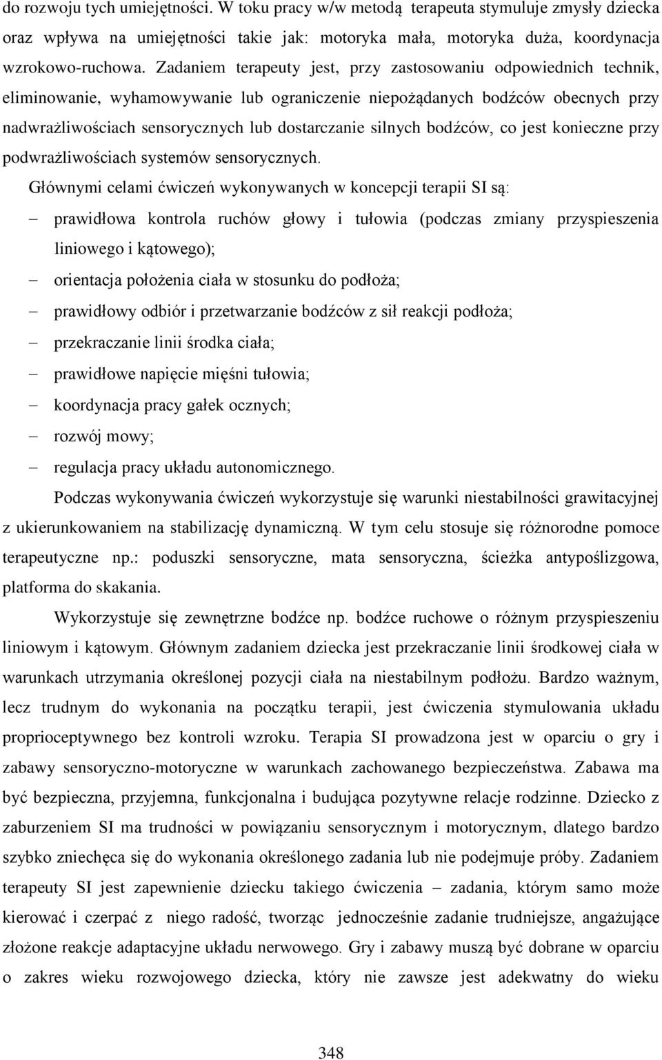 silnych bodźców, co jest konieczne przy podwrażliwościach systemów sensorycznych.