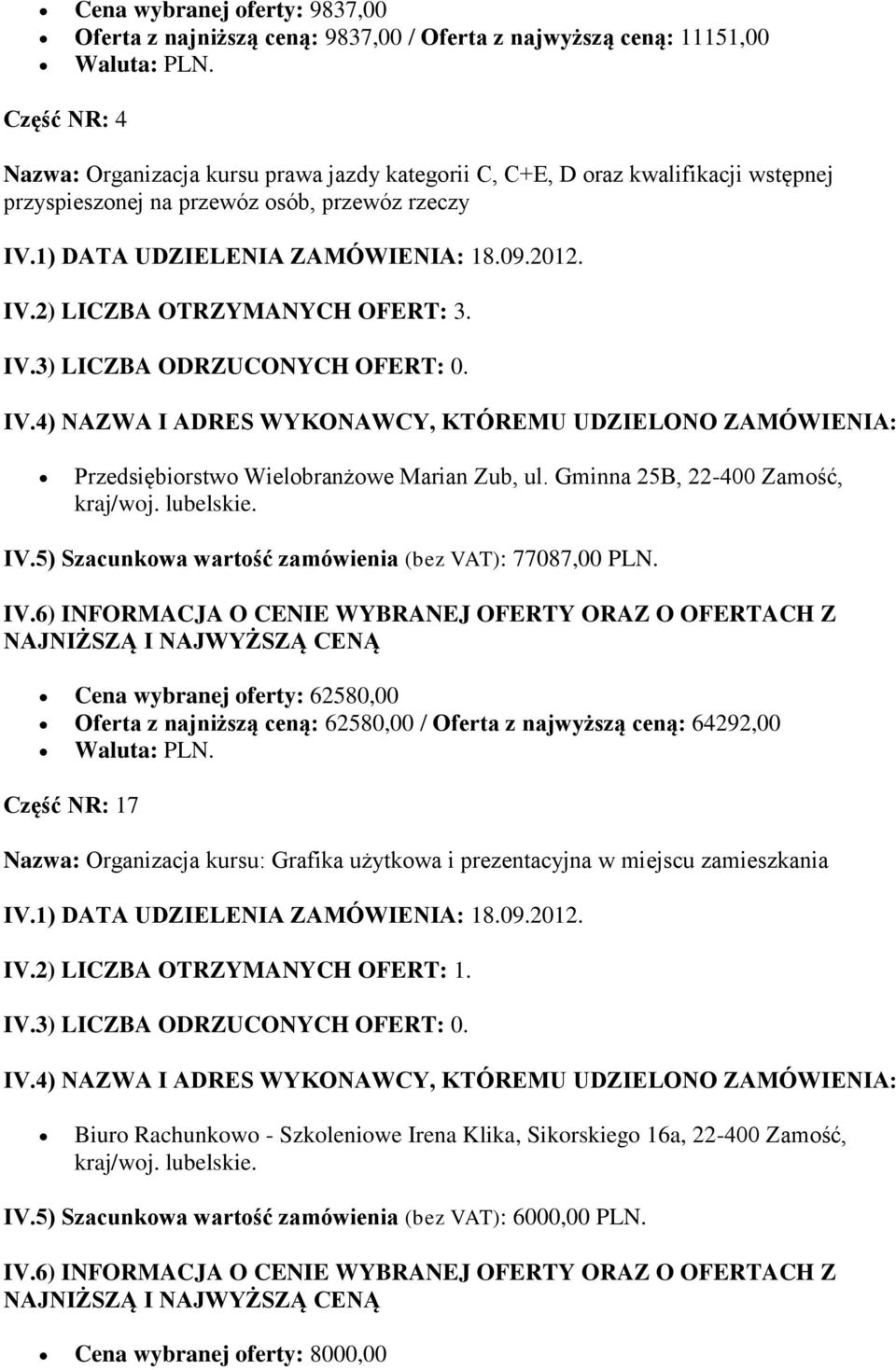 Przedsiębiorstwo Wielobranżowe Marian Zub, ul. Gminna 25B, 22-400 Zamość, kraj/woj. IV.5) Szacunkowa wartość zamówienia (bez VAT): 77087,00 PLN.