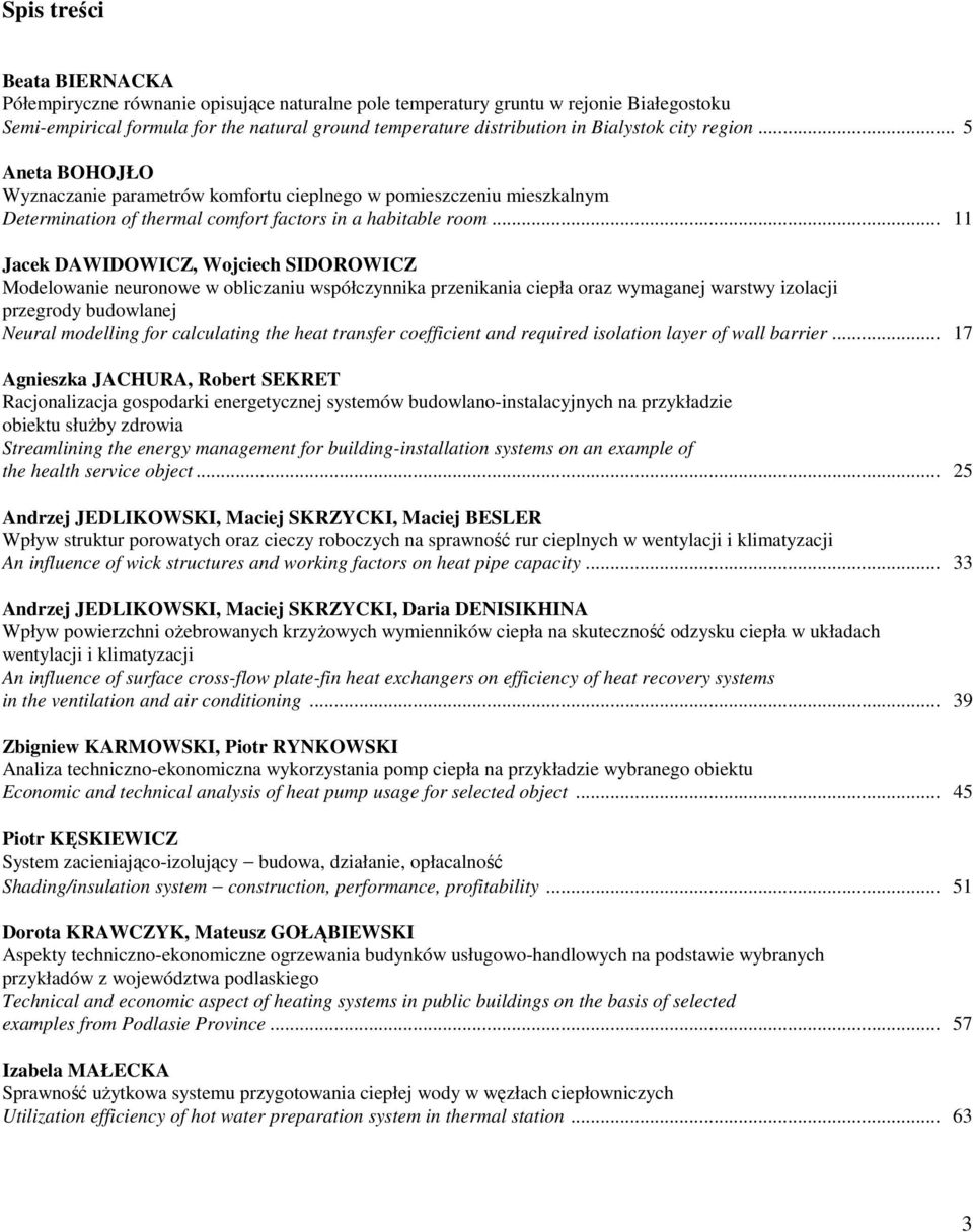 .. 11 Jacek DAWIDOWICZ, Wojciech SIDOROWICZ Modelowanie neuronowe w obliczaniu współczynnika przenikania ciepła oraz wymaganej warstwy izolacji przegrody budowlanej Neural modelling for calculating