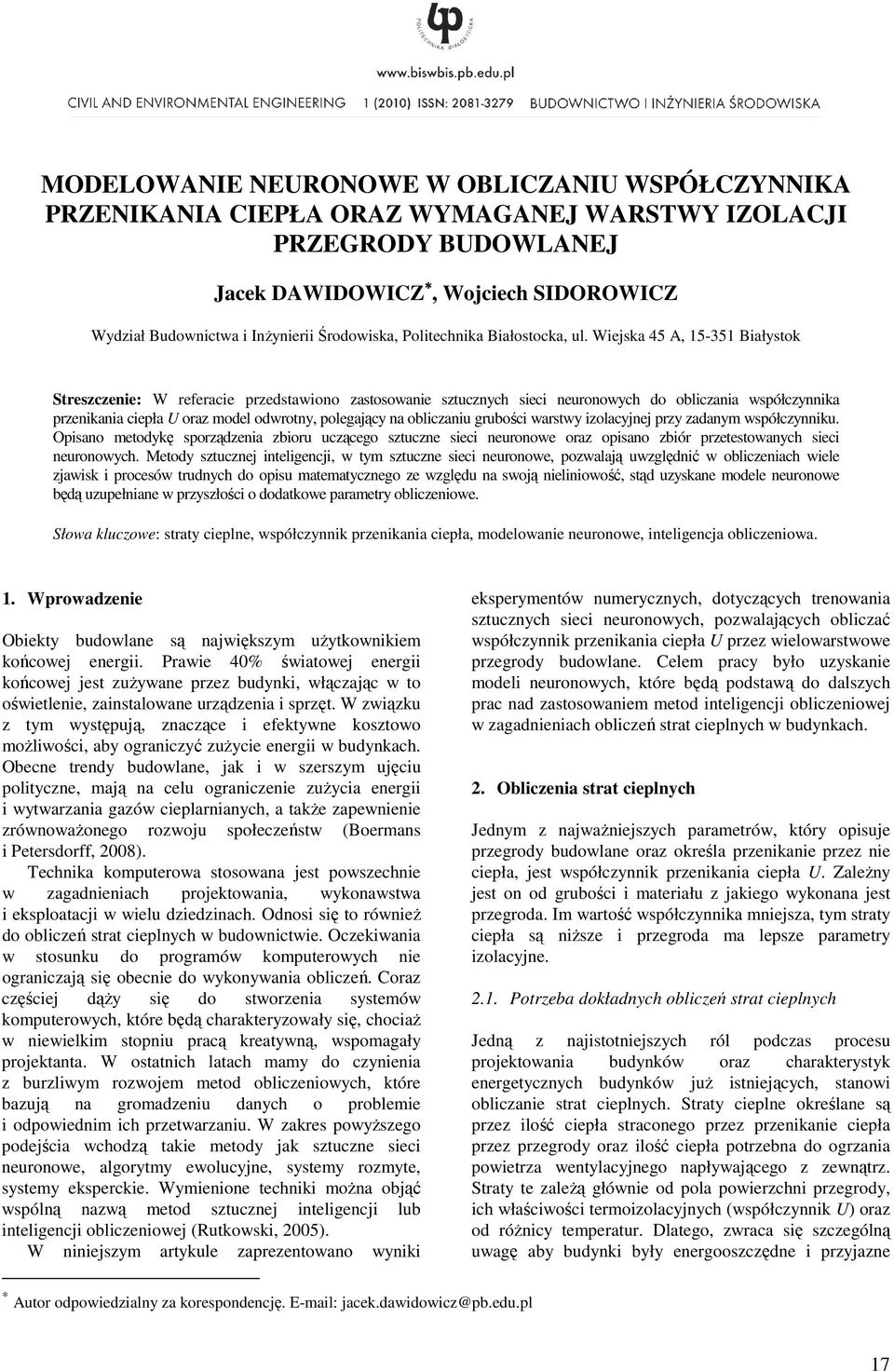 Wiejska 45 A, 15-351 Białystok Streszczenie: W referacie przedstawiono zastosowanie sztucznych sieci neuronowych do obliczania współczynnika przenikania ciepła U oraz model odwrotny, polegający na