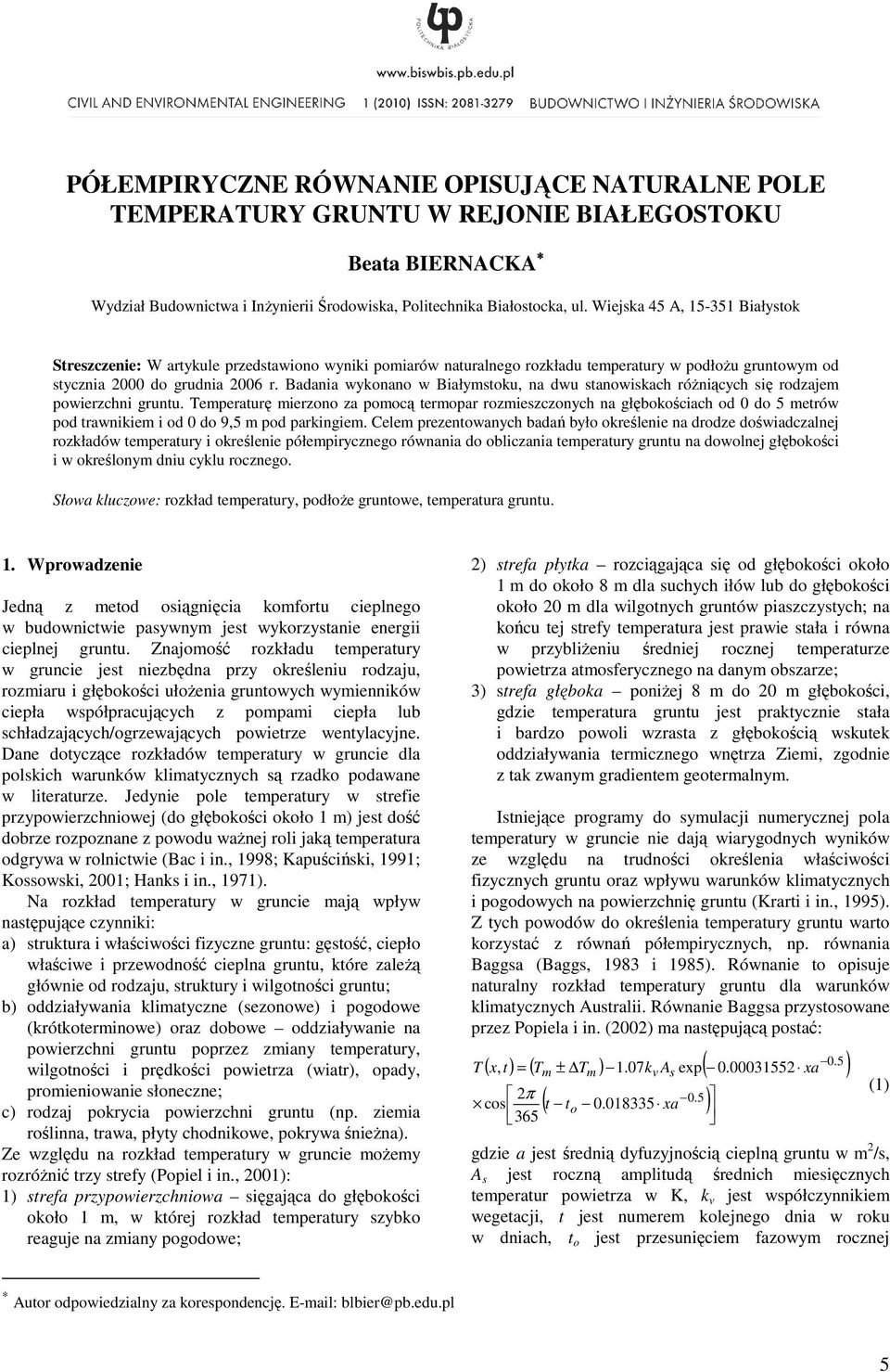 Badania wykonano w Białymstoku, na dwu stanowiskach róŝniących się rodzajem powierzchni gruntu.