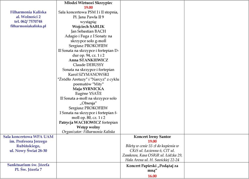 Jana Pawła II 9 wystąpią: Wojciech SABLIK Jan Sebastian BACH Adagio i Fuga z I Sonaty na skrzypce solo g-moll Sergiusz PROKOFIEW II Sonata na skrzypce i fortepian D- dur op. 94, cz.