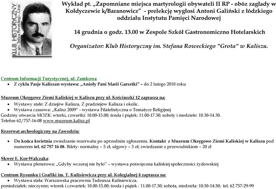 00 w Zespole Szkół Gastronomiczno Hotelarskich Organizator: Klub Historyczny im. Stefana Roweckiego "Grota" w Kaliszu. Centrum Informacji Turystycznej, ul.