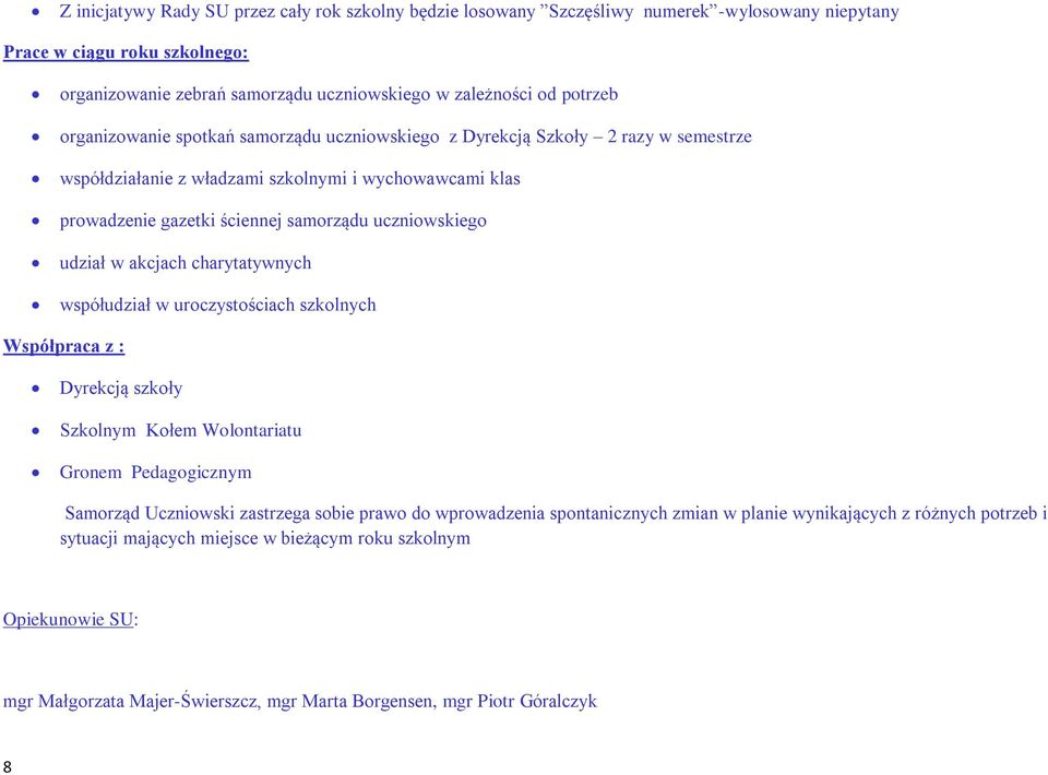 w akcjach charytatywnych współudział w uroczystościach szkolnych Współpraca z : Dyrekcją szkoły Szkolnym Kołem Wolontariatu Gronem Pedagogicznym Samorząd Uczniowski zastrzega sobie prawo do