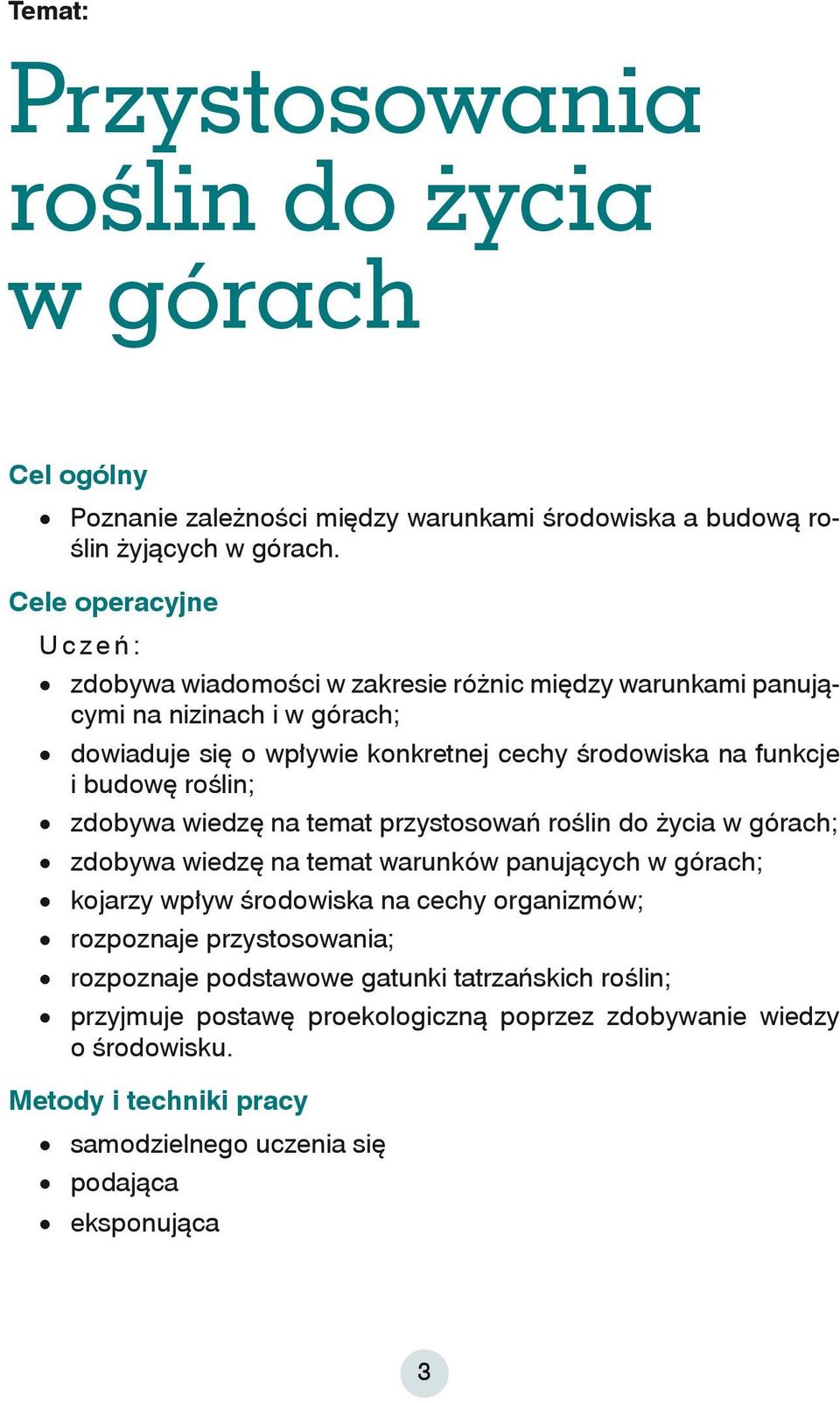 budowę roślin; zdobywa wiedzę na temat przystosowań roślin do życia w górach; zdobywa wiedzę na temat warunków panujących w górach; kojarzy wpływ środowiska na cechy organizmów;