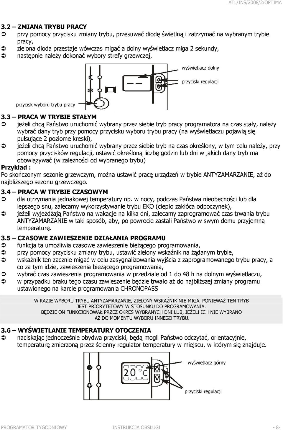 3 PRACA W TRYBIE STAŁYM jeżeli chcą Państwo uruchomić wybrany przez siebie tryb pracy programatora na czas stały, należy wybrać dany tryb przy pomocy przycisku wyboru trybu pracy (na wyświetlaczu