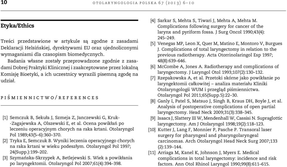 piśmiennictwo/references [1] Semczuk B, Sekuła J, Szmeja Z, Janczewski G, Kruk- -Zagajewska A, Olszewski E, et al. Ocena powikłań po leczeniu operacyjnym chorych na raka krtani.