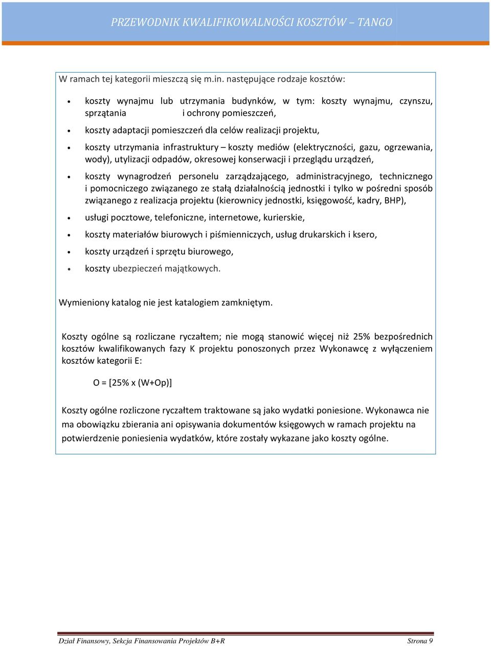 koszty utrzymania infrastruktury koszty mediów (elektryczności, gazu, ogrzewania, wody), utylizacji odpadów, okresowej konserwacji i przeglądu urządzeń, koszty wynagrodzeń personelu zarządzającego,