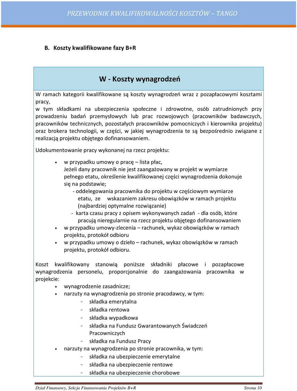 oraz brokera technologii, w części, w jakiej wynagrodzenia te są bezpośrednio związane z realizacją projektu objętego dofinansowaniem.