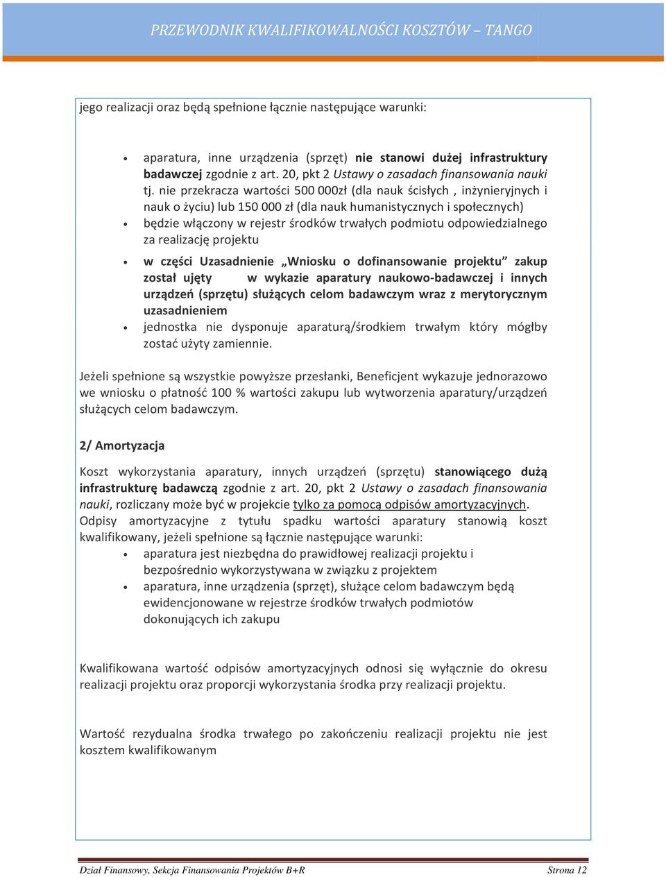 nie przekracza wartości 500 000zł (dla nauk ścisłych, inżynieryjnych i nauk o życiu) lub 150 000 zł (dla nauk humanistycznych i społecznych) będzie włączony w rejestr środków trwałych podmiotu