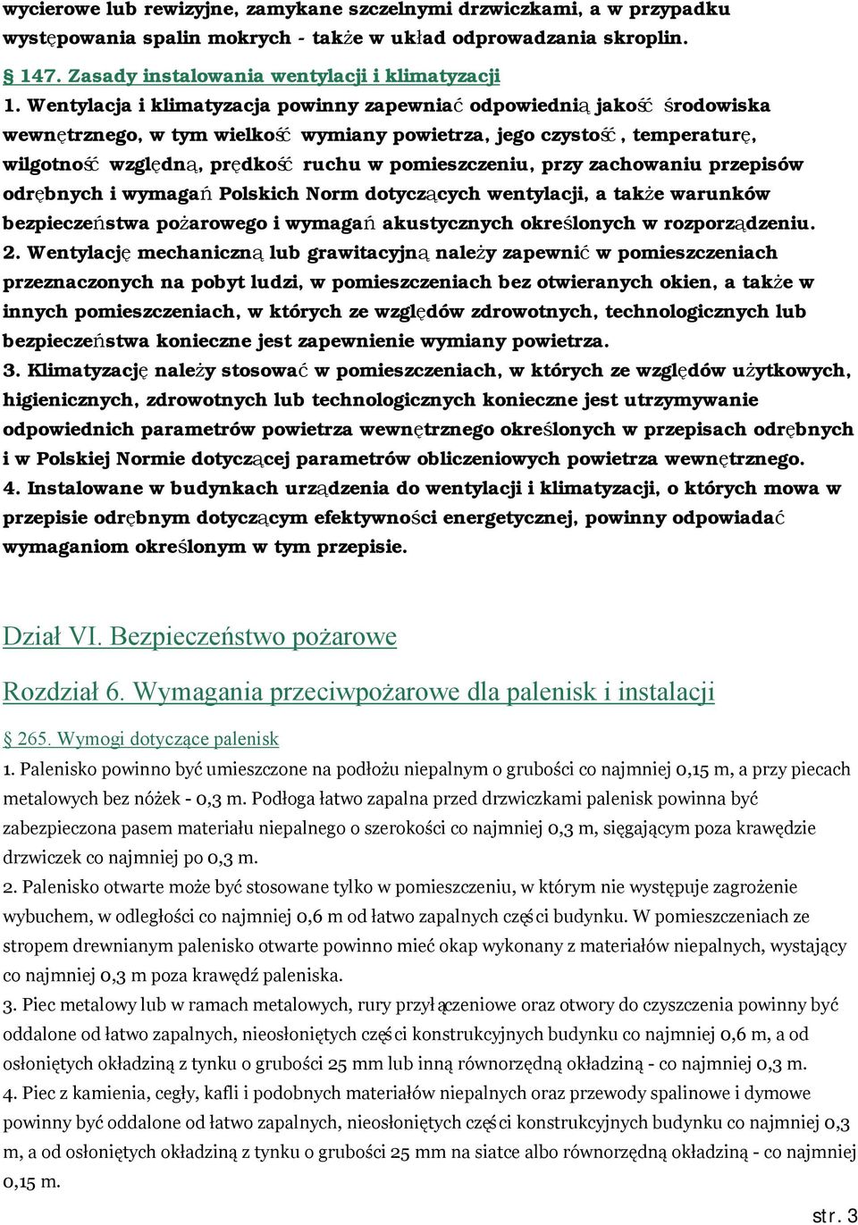 pomieszczeniu, przy zachowaniu przepisów odrębnych i wymagań Polskich Norm dotyczących wentylacji, a takż e warunków bezpieczeń stwa poż arowego i wymagań akustycznych okreś lonych w rozporządzeniu.